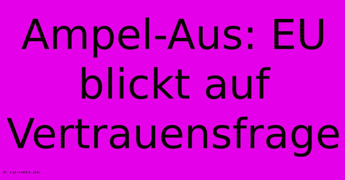 Ampel-Aus: EU Blickt Auf Vertrauensfrage