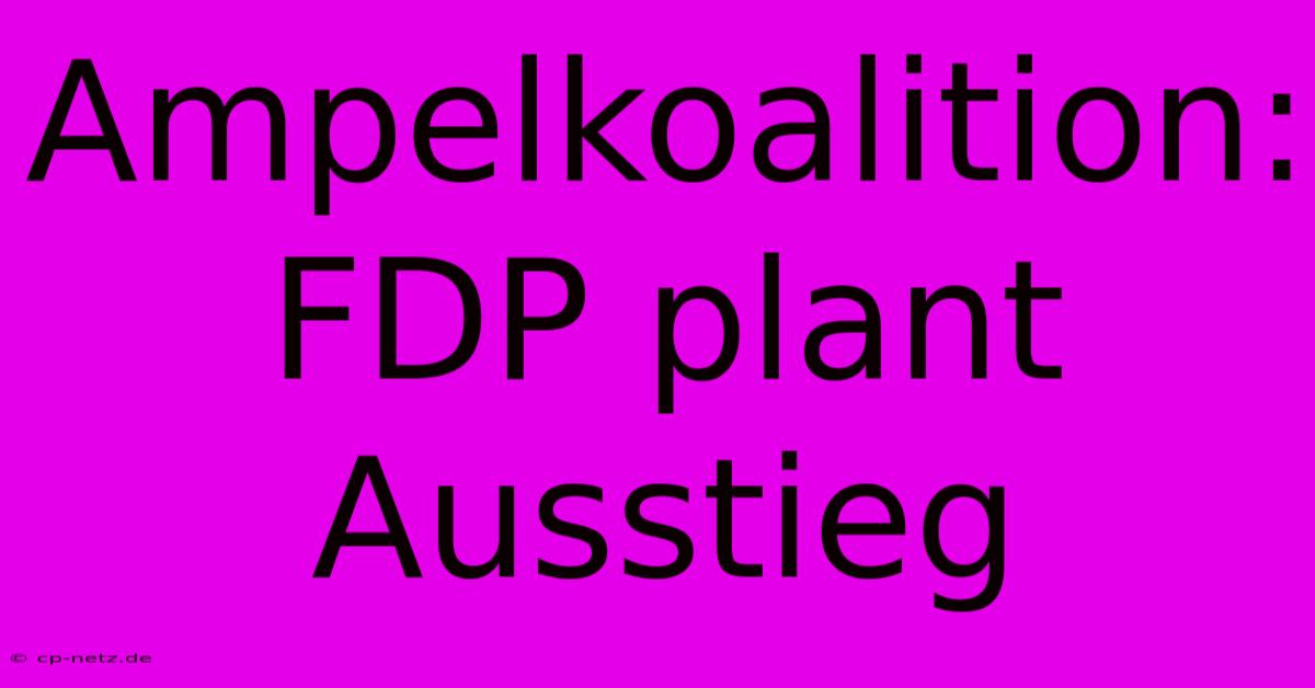 Ampelkoalition: FDP Plant Ausstieg