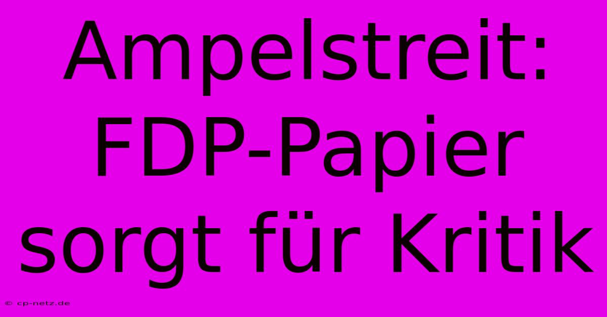 Ampelstreit: FDP-Papier Sorgt Für Kritik