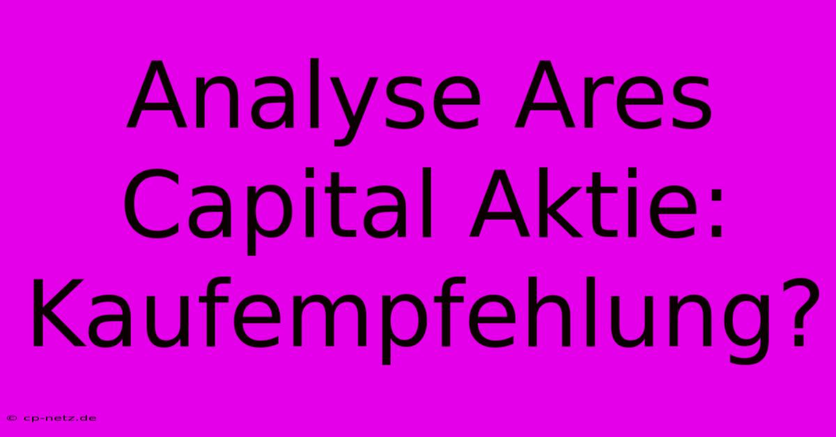 Analyse Ares Capital Aktie: Kaufempfehlung?