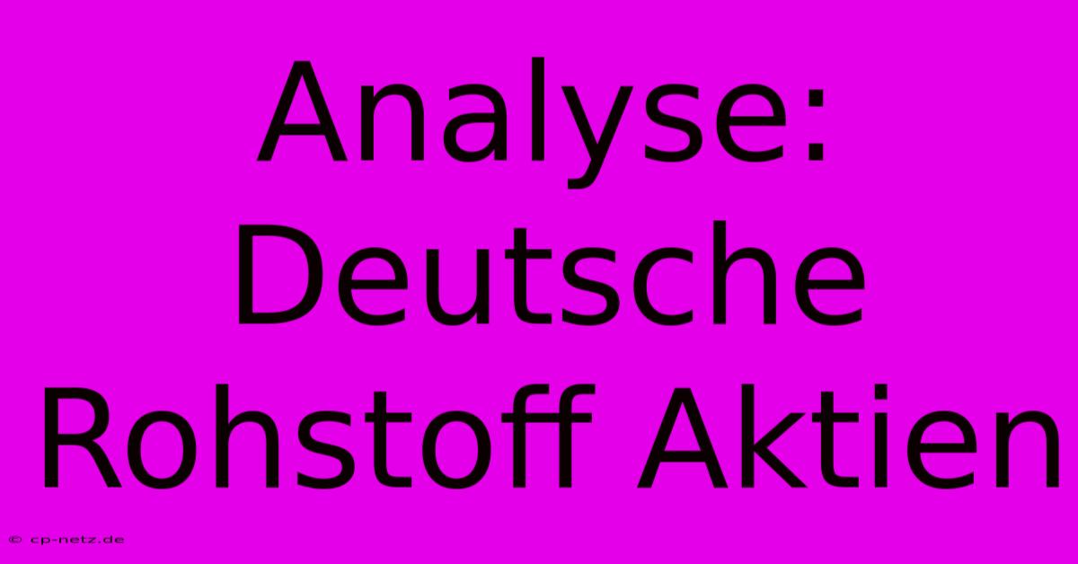 Analyse: Deutsche Rohstoff Aktien