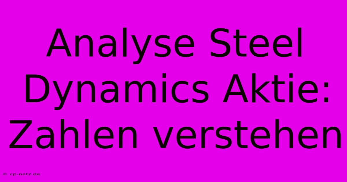 Analyse Steel Dynamics Aktie: Zahlen Verstehen