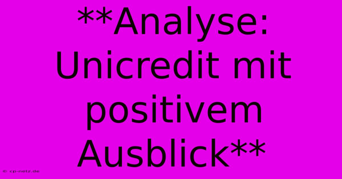 **Analyse: Unicredit Mit Positivem Ausblick**