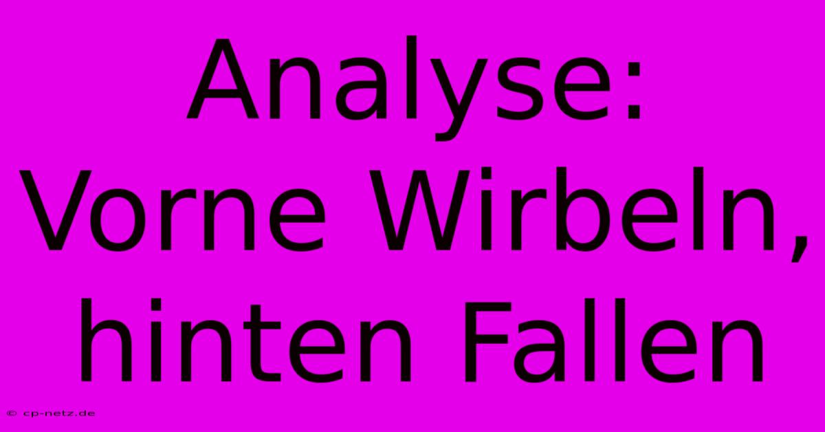 Analyse: Vorne Wirbeln, Hinten Fallen