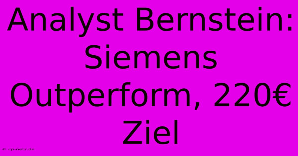 Analyst Bernstein: Siemens Outperform, 220€ Ziel