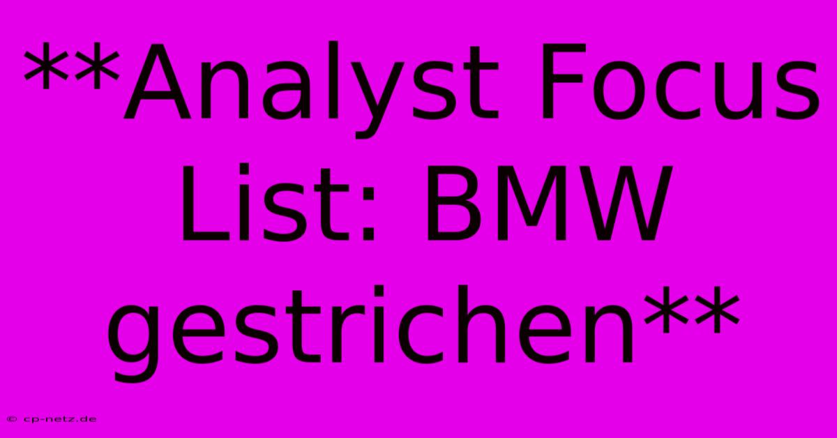 **Analyst Focus List: BMW Gestrichen**