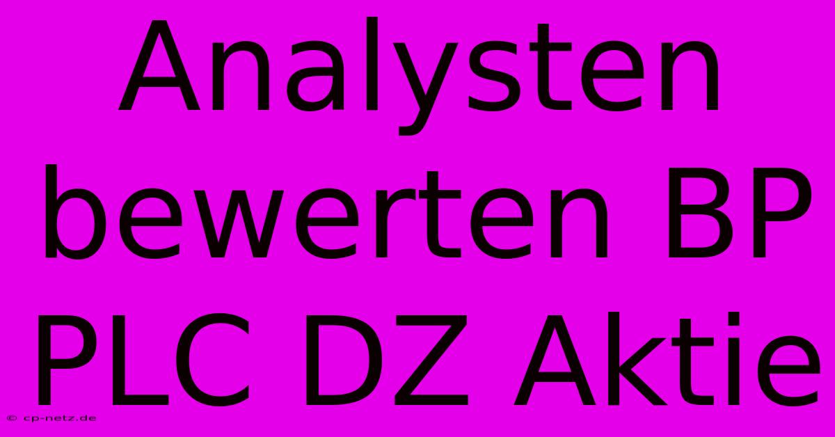 Analysten Bewerten BP PLC DZ Aktie