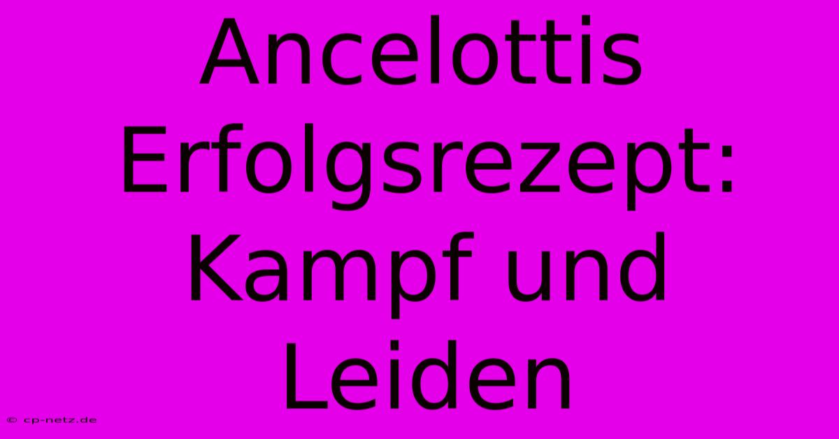 Ancelottis Erfolgsrezept: Kampf Und Leiden