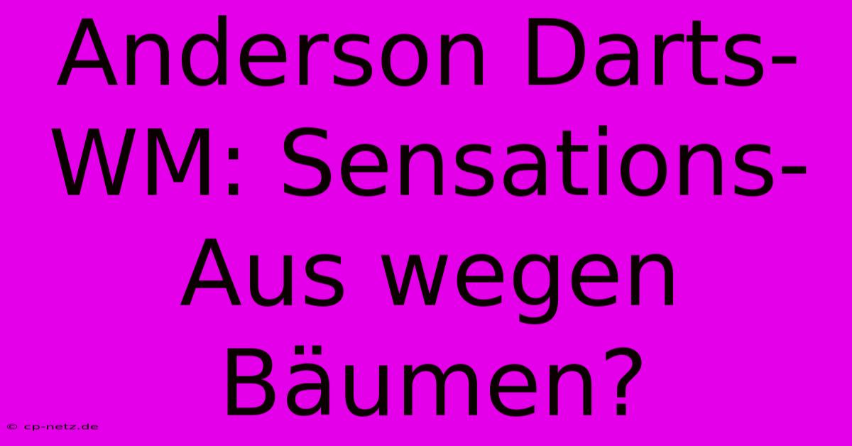 Anderson Darts-WM: Sensations-Aus Wegen Bäumen?