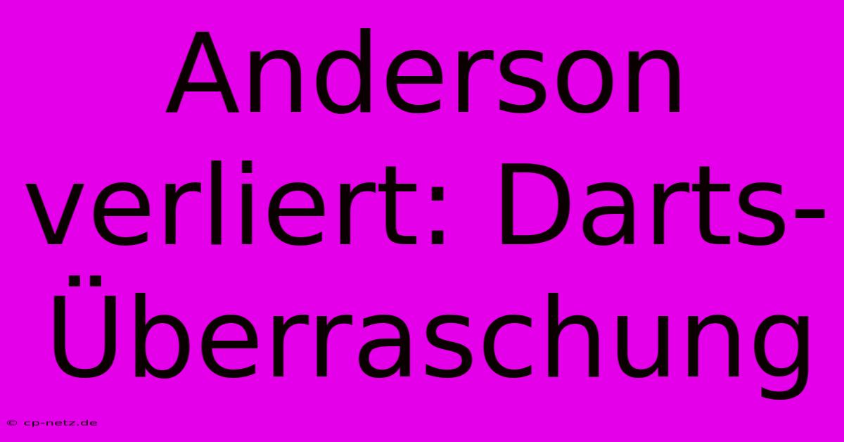 Anderson Verliert: Darts-Überraschung