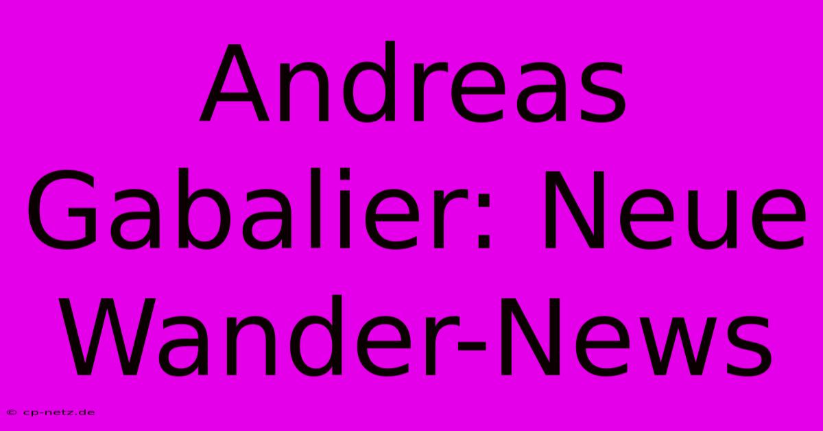 Andreas Gabalier: Neue Wander-News