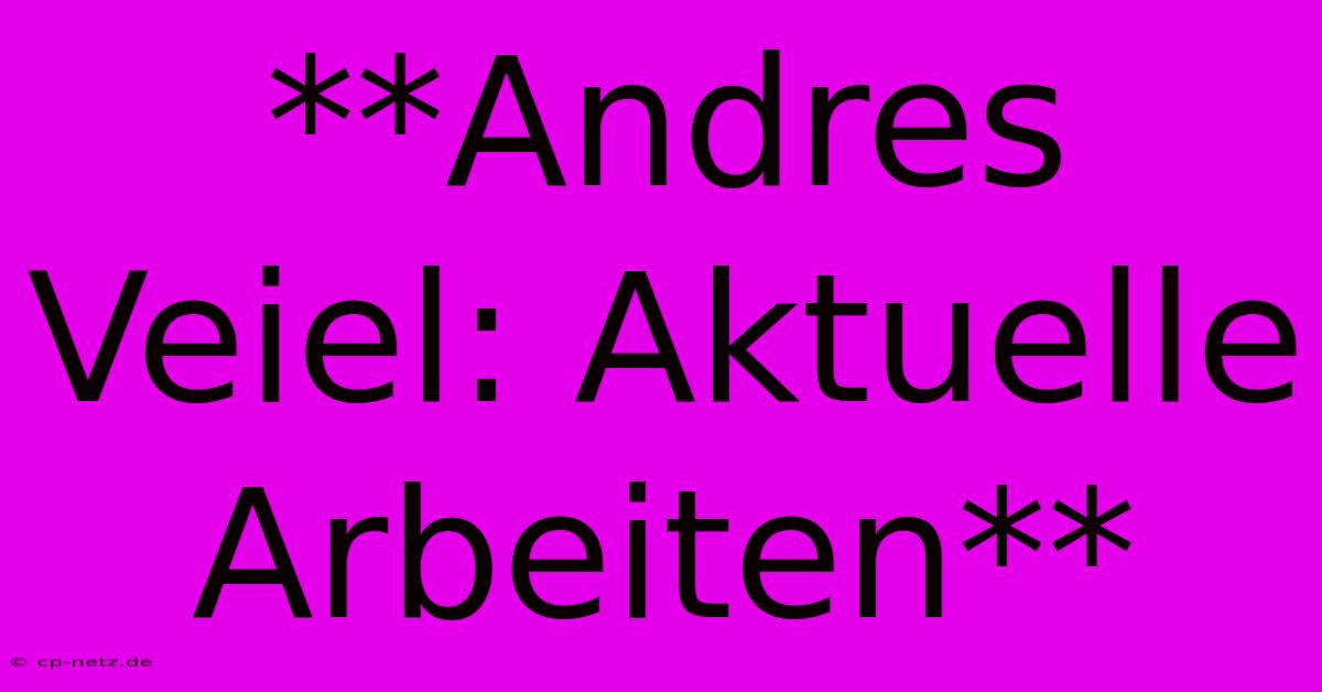 **Andres Veiel: Aktuelle Arbeiten**