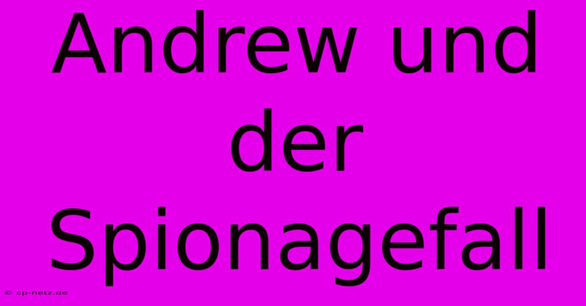 Andrew Und Der Spionagefall