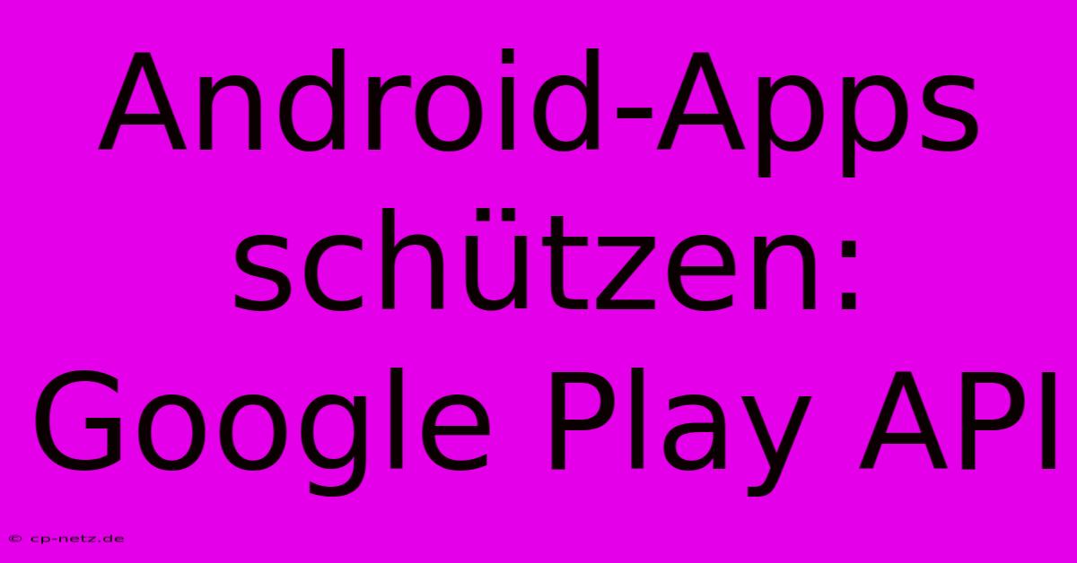 Android-Apps Schützen: Google Play API