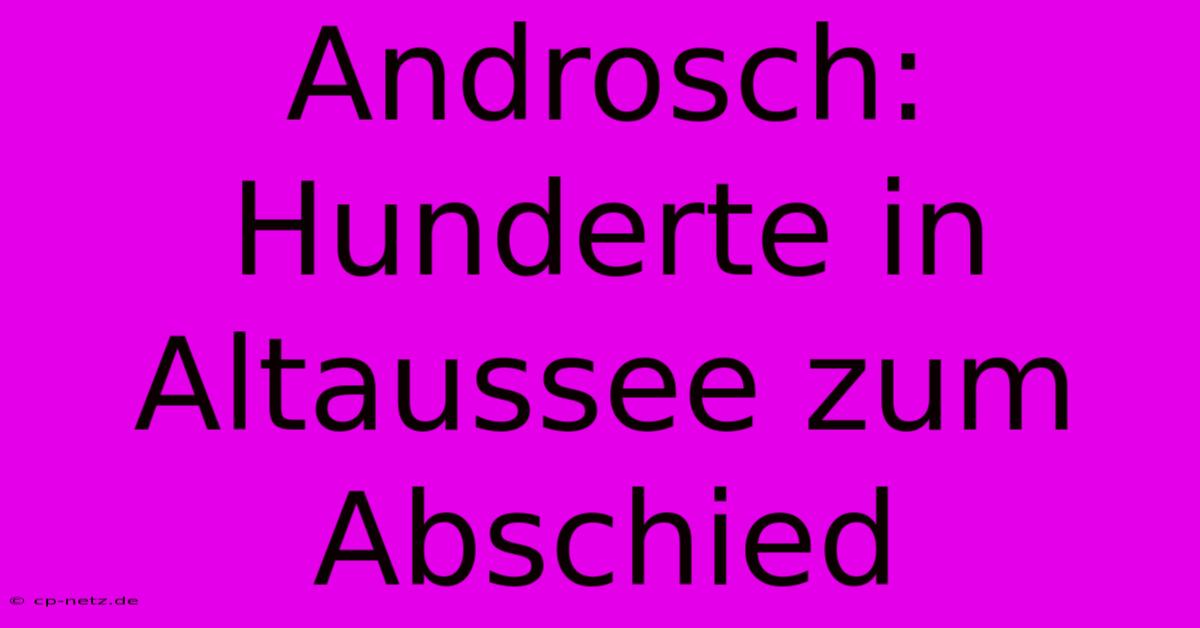 Androsch: Hunderte In Altaussee Zum Abschied