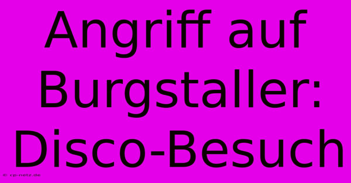 Angriff Auf Burgstaller: Disco-Besuch