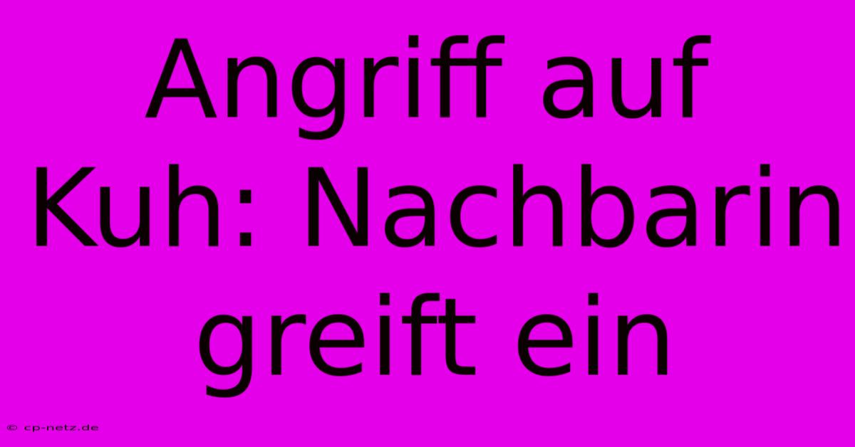 Angriff Auf Kuh: Nachbarin Greift Ein