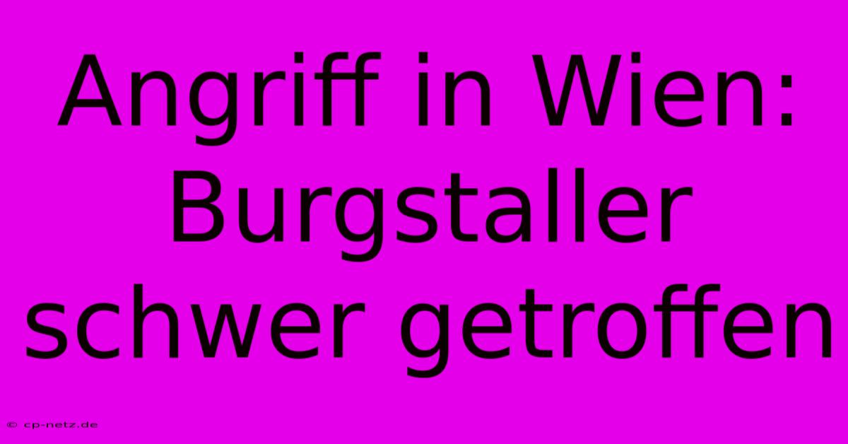 Angriff In Wien: Burgstaller Schwer Getroffen