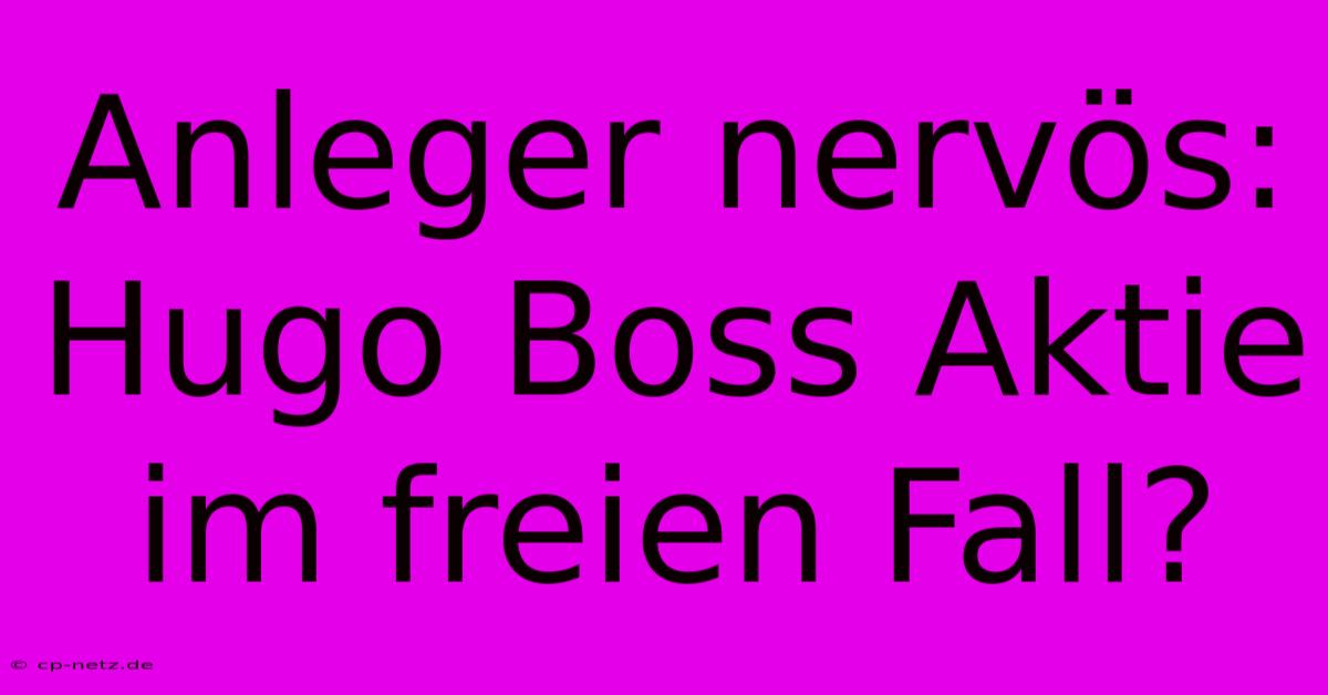 Anleger Nervös: Hugo Boss Aktie Im Freien Fall?