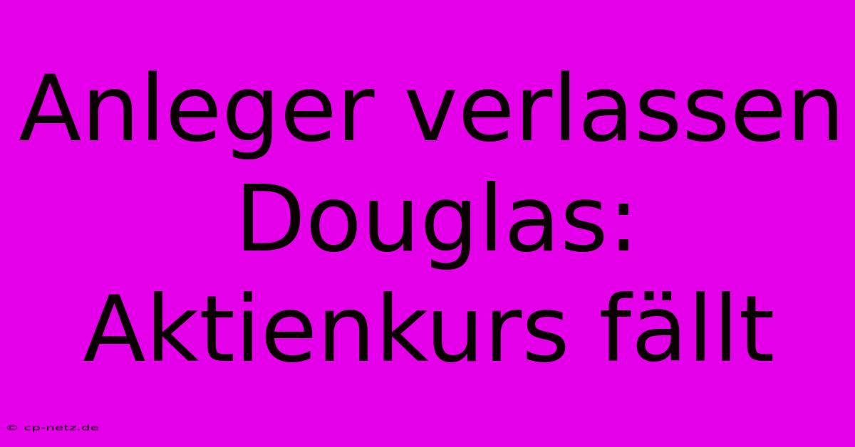 Anleger Verlassen Douglas: Aktienkurs Fällt