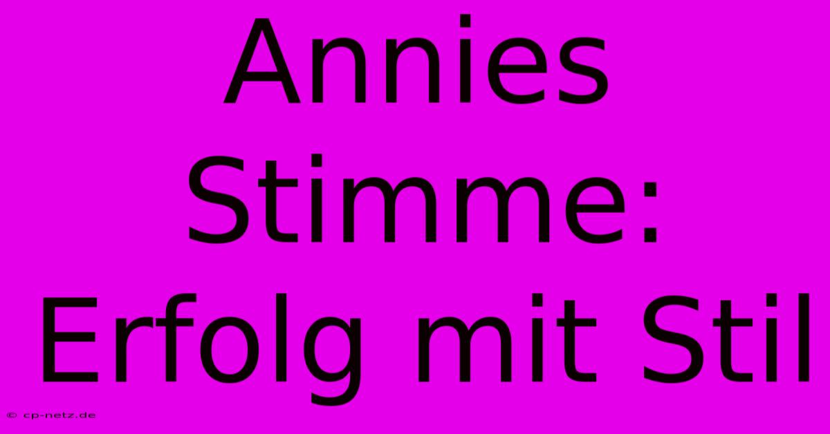 Annies Stimme: Erfolg Mit Stil