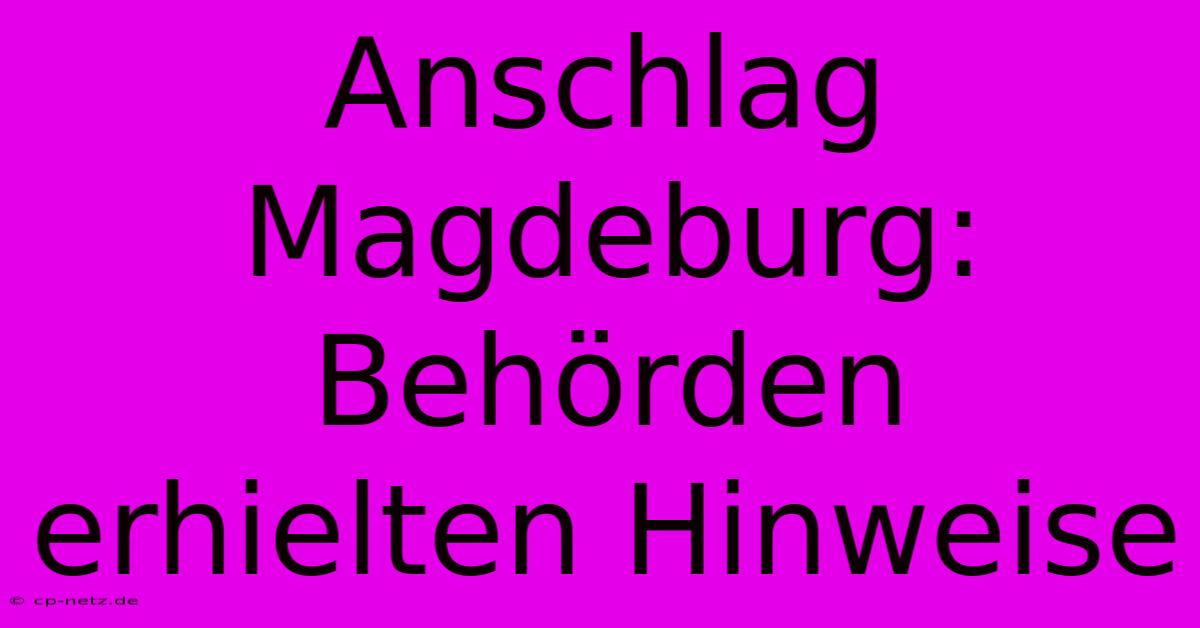 Anschlag Magdeburg:  Behörden Erhielten Hinweise