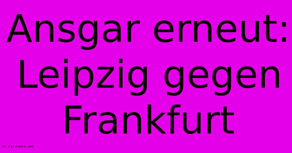 Ansgar Erneut: Leipzig Gegen Frankfurt