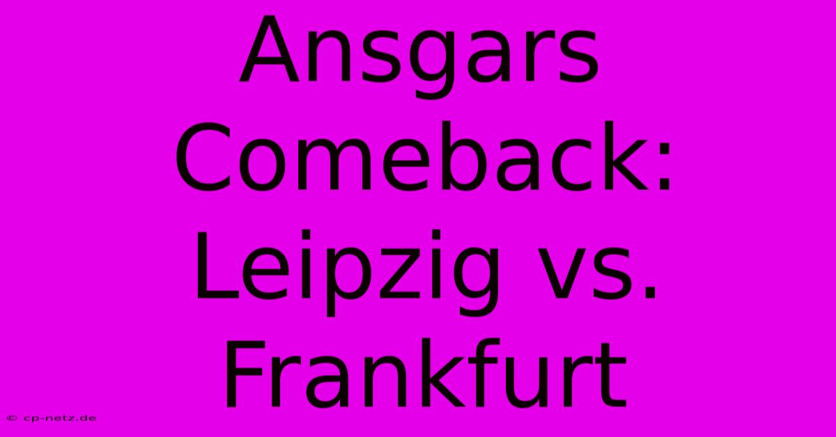 Ansgars Comeback: Leipzig Vs. Frankfurt