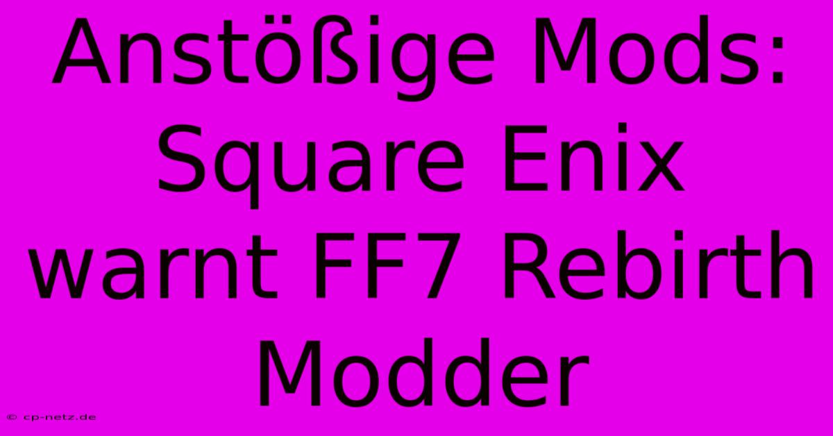 Anstößige Mods: Square Enix Warnt FF7 Rebirth Modder