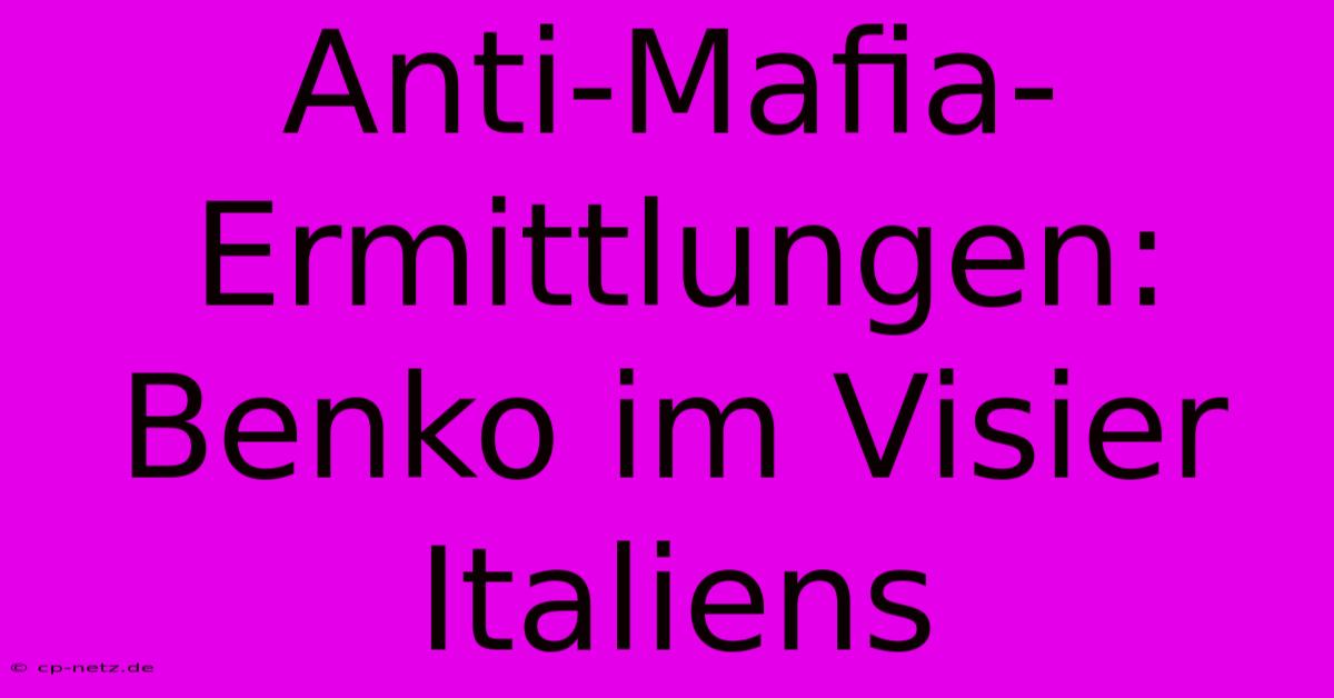 Anti-Mafia-Ermittlungen: Benko Im Visier Italiens