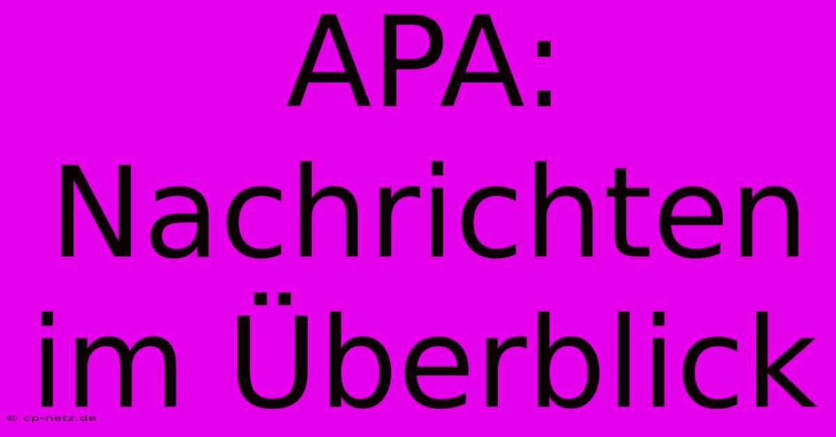 APA: Nachrichten Im Überblick