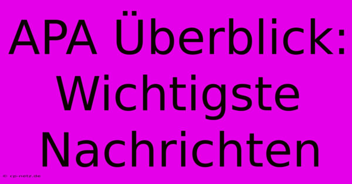 APA Überblick: Wichtigste Nachrichten