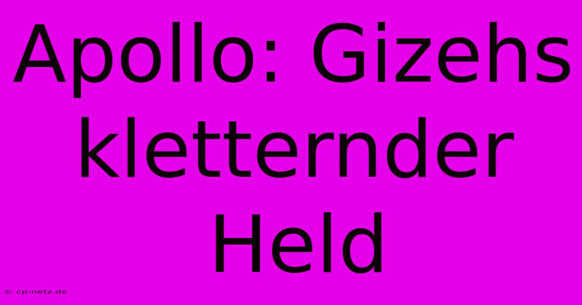 Apollo: Gizehs Kletternder Held