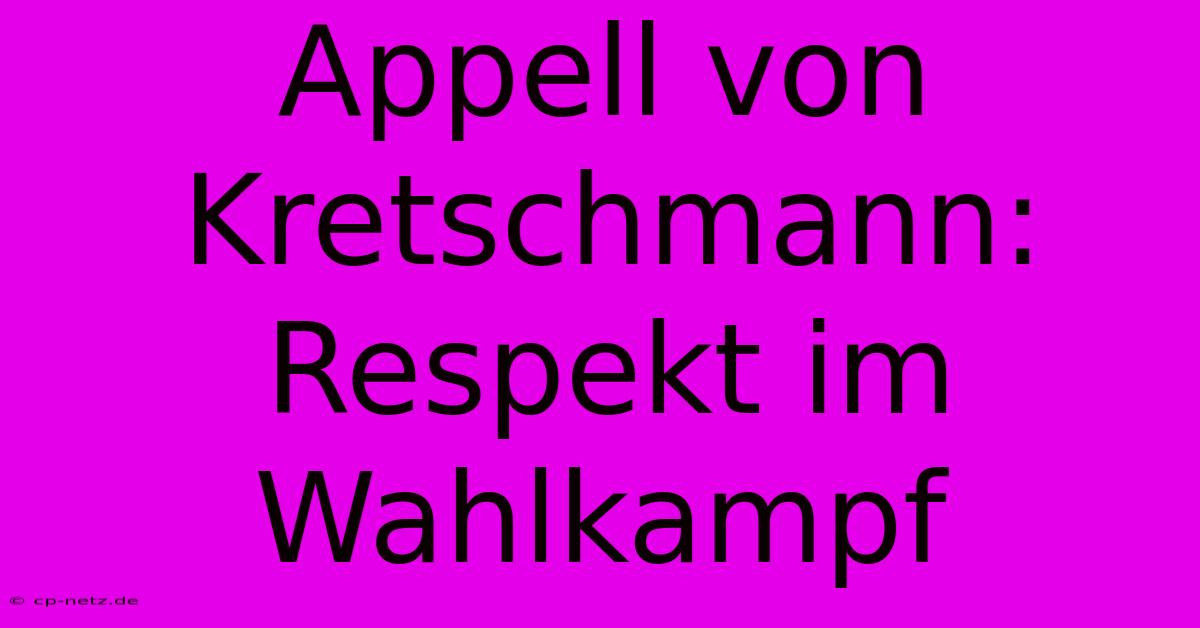 Appell Von Kretschmann: Respekt Im Wahlkampf