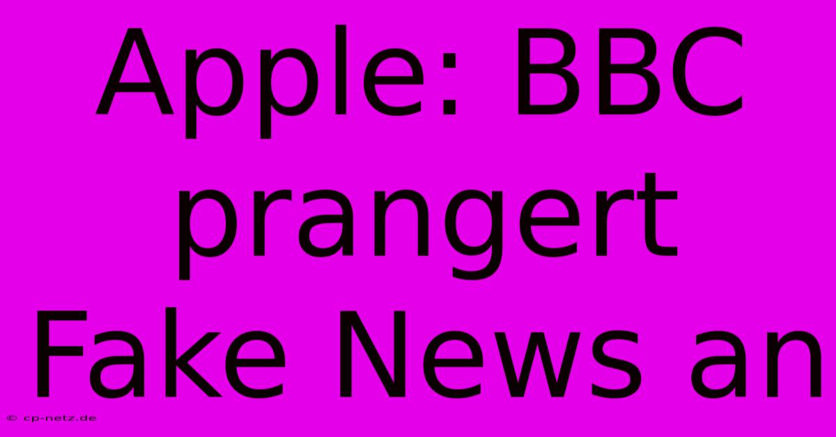 Apple: BBC Prangert Fake News An