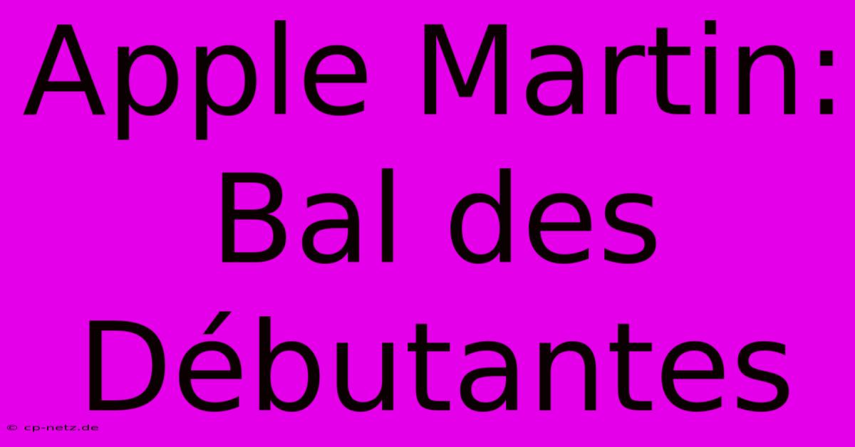 Apple Martin:  Bal Des Débutantes