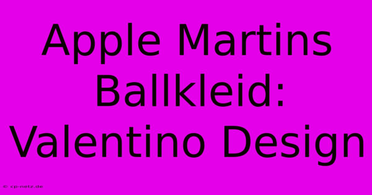 Apple Martins Ballkleid: Valentino Design