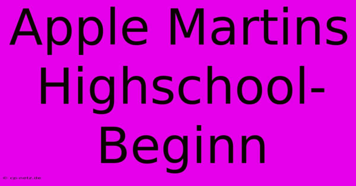 Apple Martins Highschool-Beginn