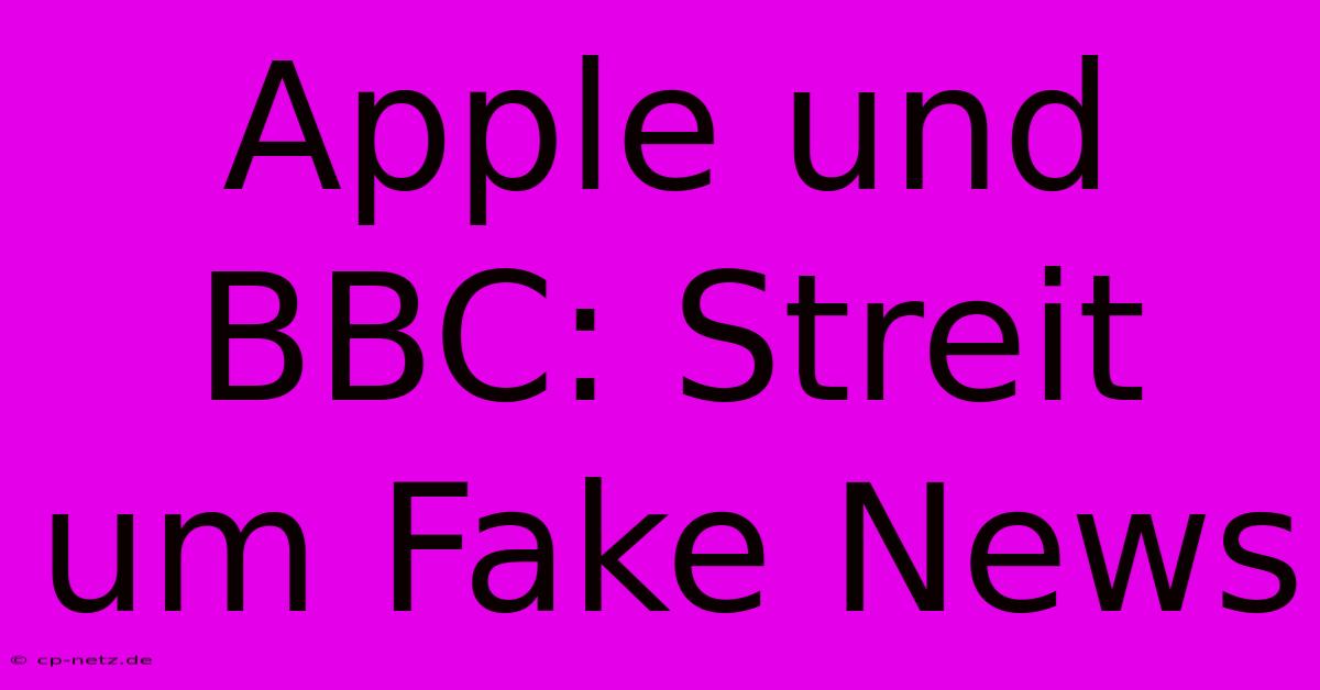 Apple Und BBC: Streit Um Fake News