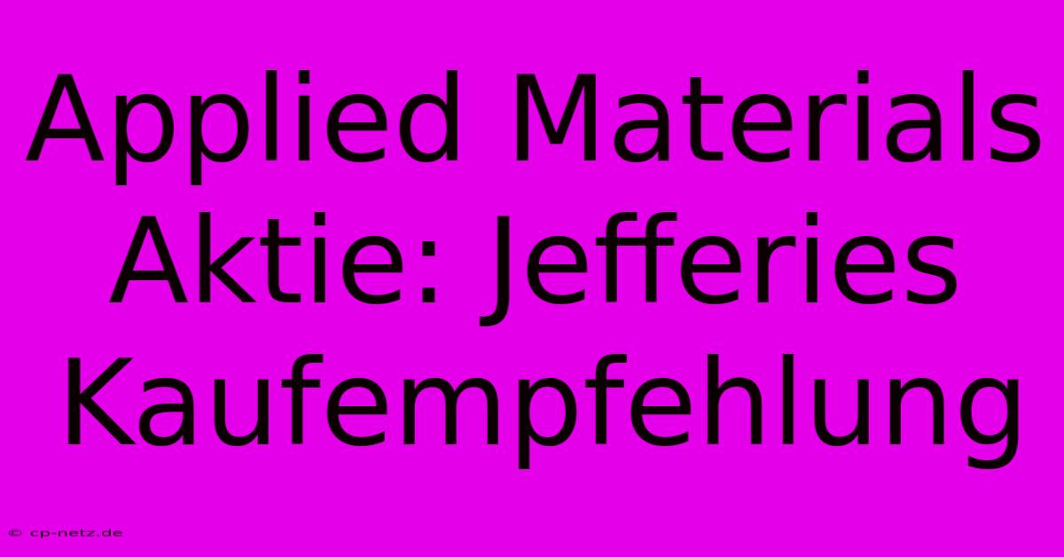 Applied Materials Aktie: Jefferies Kaufempfehlung