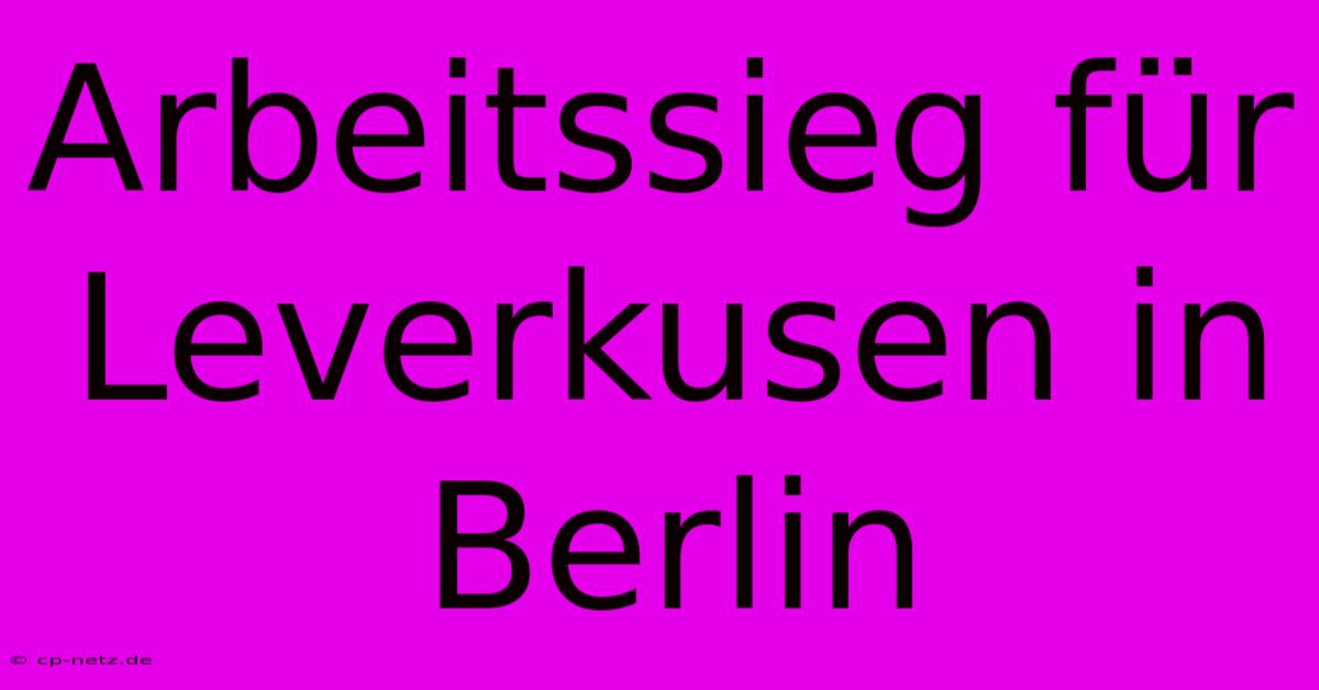 Arbeitssieg Für Leverkusen In Berlin