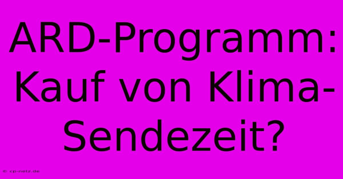 ARD-Programm: Kauf Von Klima-Sendezeit?