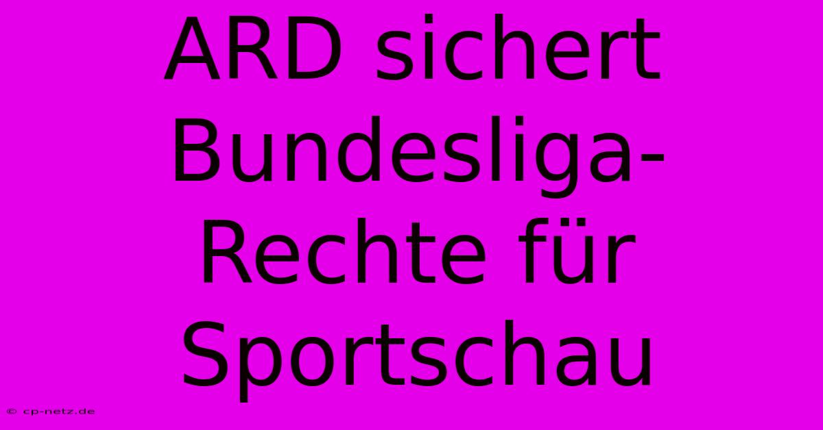 ARD Sichert Bundesliga-Rechte Für Sportschau