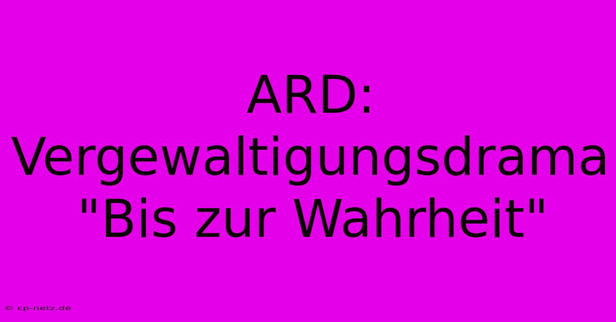 ARD: Vergewaltigungsdrama 