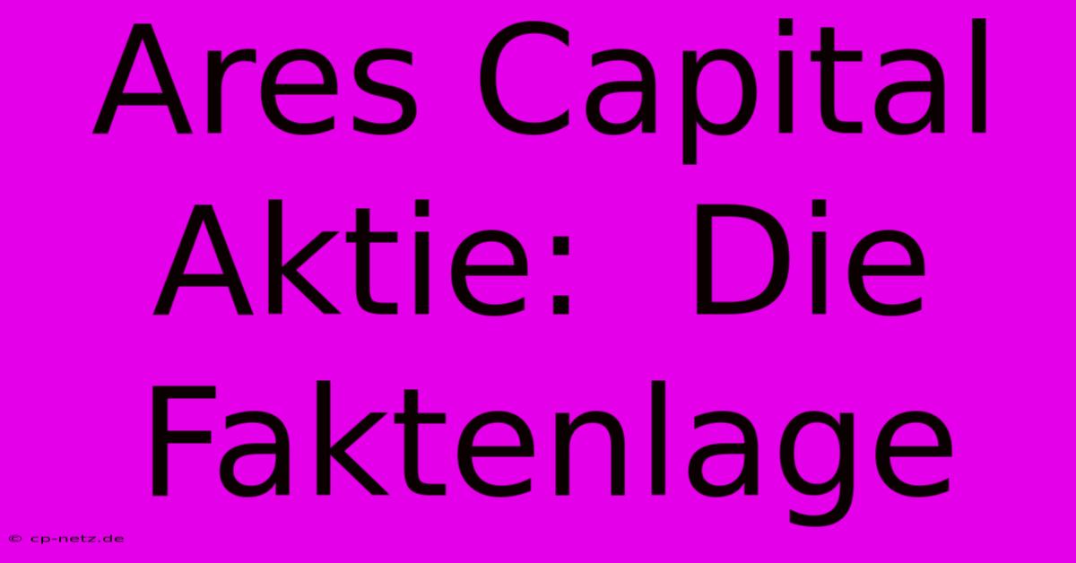 Ares Capital Aktie:  Die Faktenlage