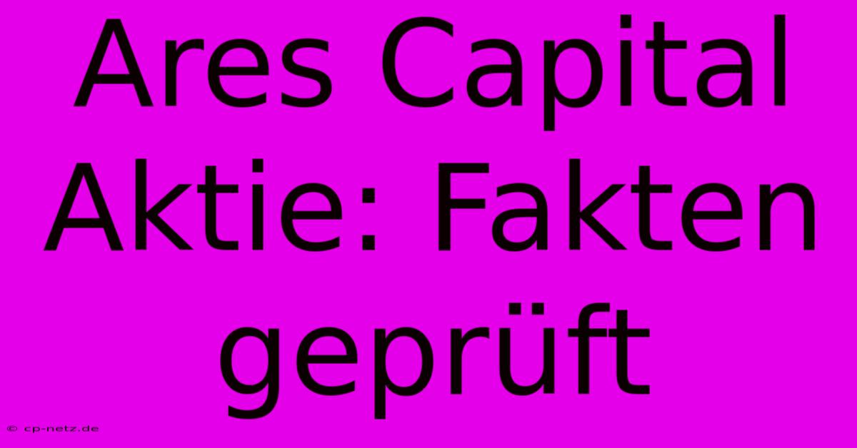 Ares Capital Aktie: Fakten Geprüft