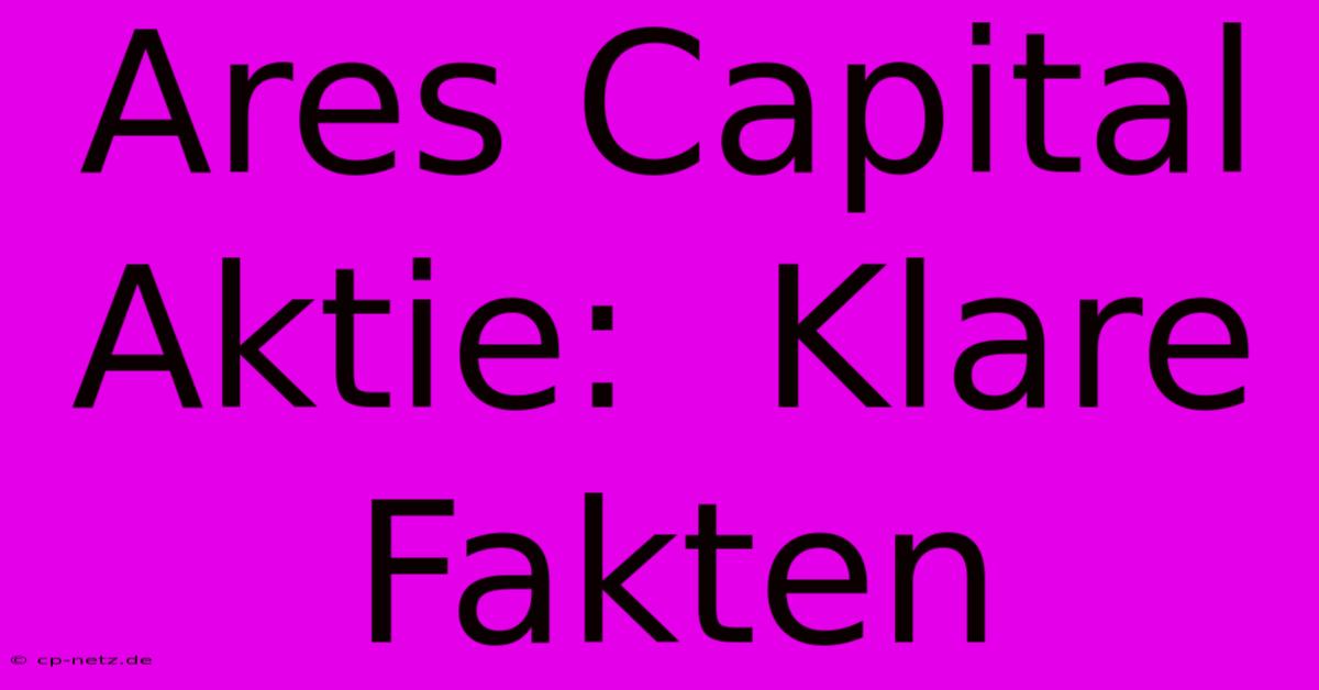 Ares Capital Aktie:  Klare Fakten