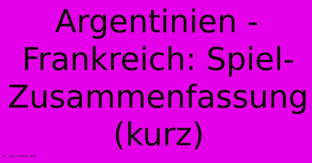 Argentinien - Frankreich: Spiel-Zusammenfassung (kurz)