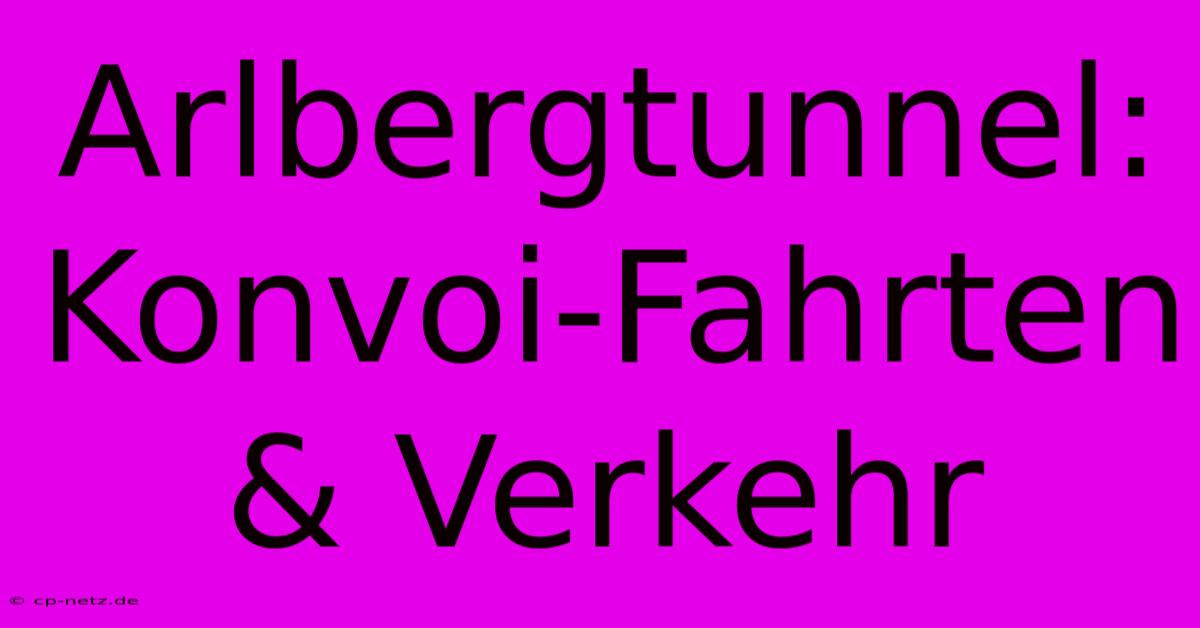 Arlbergtunnel: Konvoi-Fahrten & Verkehr