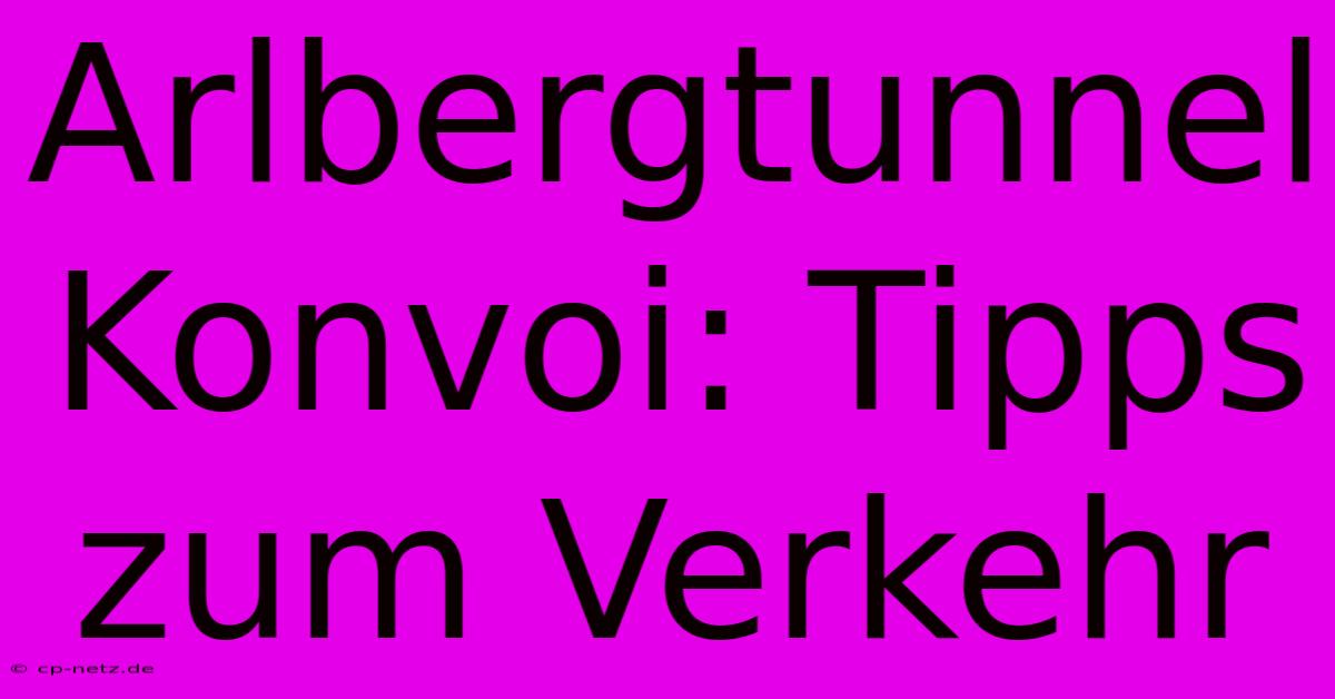 Arlbergtunnel Konvoi: Tipps Zum Verkehr